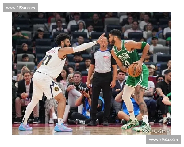 约基奇对决双探花 掘金挑战凯尔特人总决赛级较量前瞻夜激情碰撞